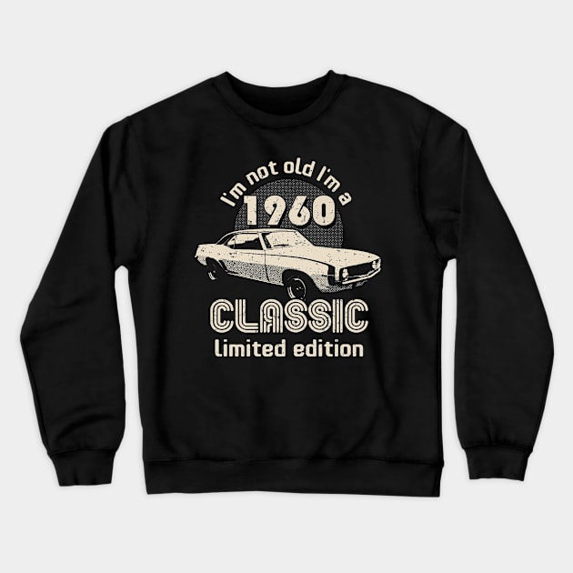 I'm Not Old I'm A Classic 1960 Vintage Birthday Crewneck Sweatshirt by Designkix